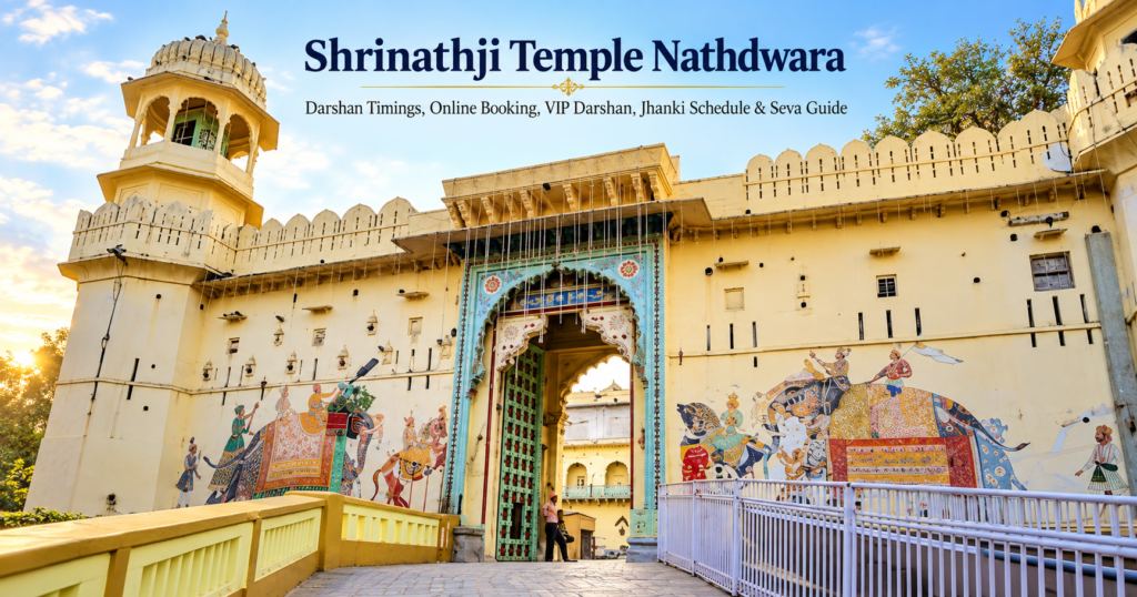 Shrinathji Temple Nathdwara - Darshan Timings, Online Booking, VIP Darshan, Jhanki Schedule & Seva Guide