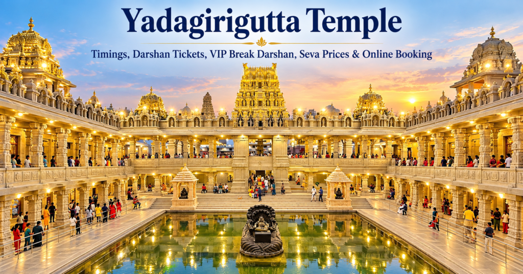 Yadagirigutta Temple: Timings, Darshan Tickets, VIP Break Darshan, Seva Prices & Online Booking