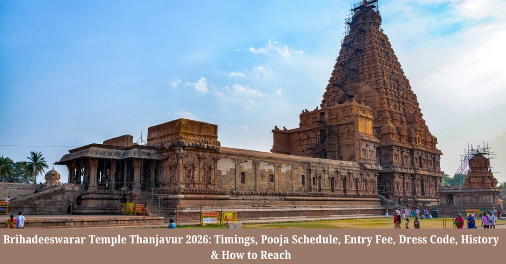 Brihadeeswarar Temple Thanjavur 2026 Timings, Pooja Schedule, Entry Fee, Dress Code, History & How to Reach