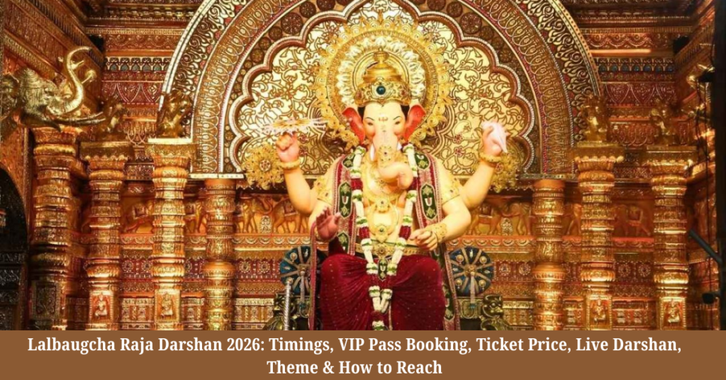 Lalbaugcha Raja Darshan 2026: Timings, VIP Pass Booking, Ticket Price, Live Darshan, Theme & How to Reach