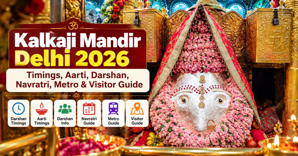 Kalkaji Mandir Delhi 2026- Timings, Aarti, Darshan, Navratri, Metro & Visitor Guide
